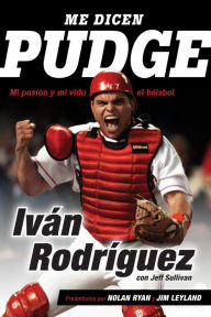 Title: Me dicen Pudge: Mi pasión y mi vida el béisbol (They Call Me Pudge: My Life Playing the Game I Love), Author: Ivan Rodriguez