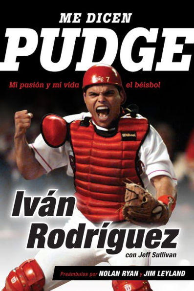 Me dicen Pudge: Mi pasión y mi vida el béisbol (They Call Me Pudge: My Life Playing the Game I Love)