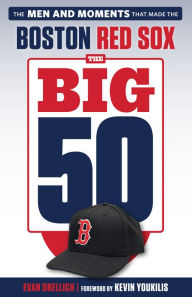 Title: The Big 50: Boston Red Sox: The Men and Moments that Made the Boston Red Sox, Author: Evan Drellich