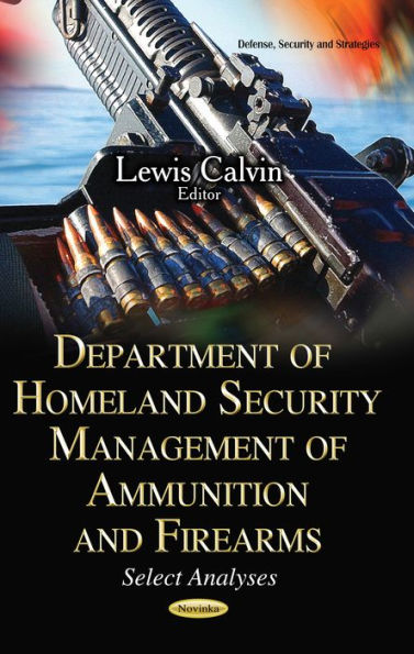 Department of Homeland Security Management of Ammunition and Firearms: Select Analyses