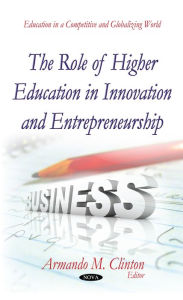 Title: Role of Higher Education in Innovation and Entrepreneurship, The, Author: Armando M. Clinton