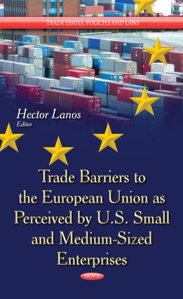 Trade Barriers to the European Union as Perceived by U.S. Small and Medium-Sized Enterprises