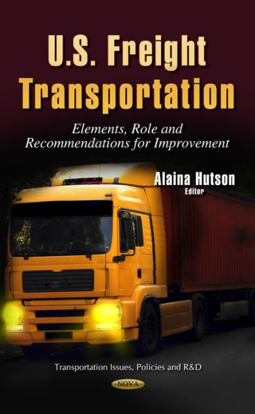 U.s. Freight Transportation : Elements, Role and Recommendations for Improvement