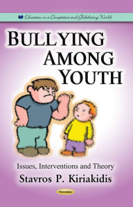 Title: Bullying Among Youth : Issues, Interventions and Theory, Author: Stavros P. Kiriakidis