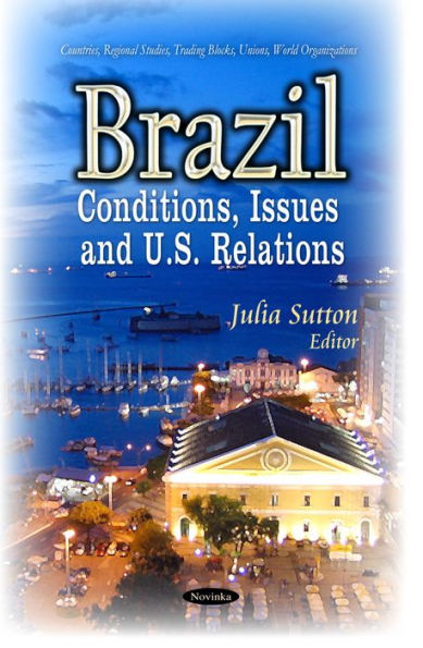 Brazil: Conditions, Issues and U.S. Relations