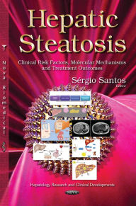Title: Hepatic Steatosis: Clinical Risk Factors, Molecular Mechanisms and Treatment Outcomes, Author: Sergio Santos