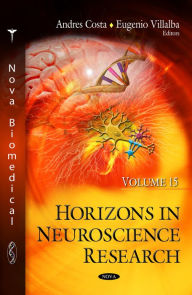 Title: Horizons in Neuroscience Research. Volume 15, Author: Andres Costa and Eugenio Villalba
