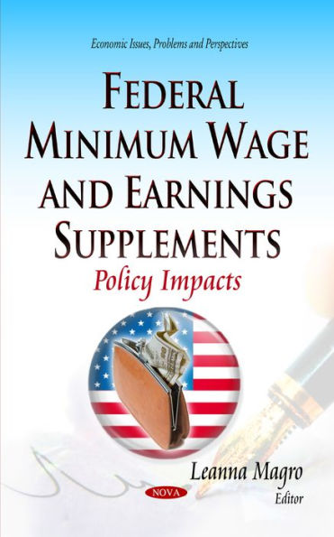 Federal Minimum Wage and Earnings Supplements: Policy Impacts