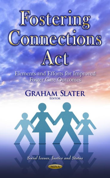 Fostering Connections Act: Elements and Efforts for Improved Foster Care Outcomes