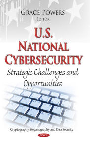 Title: U.S. National Cybersecurity: Strategic Challenges and Opportunities, Author: Grace Powers