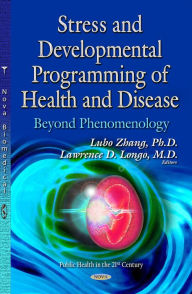 Title: Stress and Developmental Programming of Health and Disease: Beyond Phenomenology, Author: Ph.D. Lubo Zhang