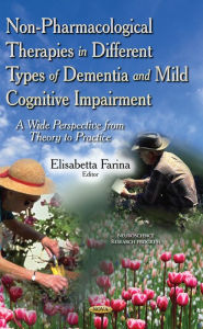 Title: Non-Pharmacological Therapies in Different Types of Dementia and Mild Cognitive Impairment : A Wide Perspective from Theory to Practice, Author: Elisabetta Farina