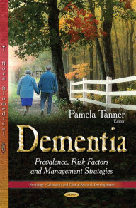 Title: Dementia : Prevalence, Risk Factors and Management Strategies, Author: Pamela Tanner