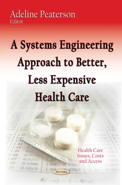 A Systems Engineering Approach to Better, Less Expensive Health Care