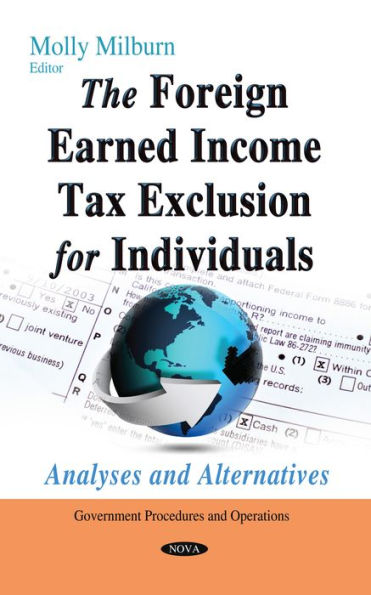 Foreign Earned Income Tax Exclusion for Individuals, The: Analyses and Alternatives