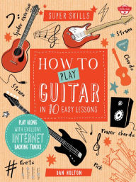 Title: How to Play Guitar in 10 Easy Lessons: Play along with exclusive Internet backing tracks, Author: Dan Holton