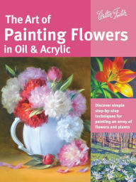 Title: Art of Painting Flowers in Oil & Acrylic: Discover simple step-by-step techniques for painting an array of flowers and plants, Author: David Lloyd Glover