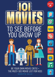 Title: 101 Movies to See Before You Grow Up: Be your own movie critic--the must-see movie list for kids, Author: Suzette Valle