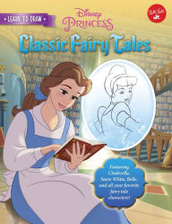 Title: Learn to Draw Disney's Classic Fairy Tales: Featuring Cinderella, Snow White, Belle, and all your favorite fairy tale characters!, Author: Disney Storybook Artists