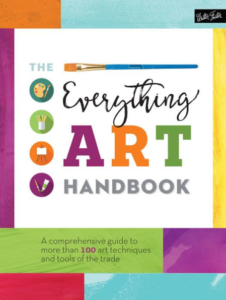 The Everything Art Handbook: A comprehensive guide to more than 100 art techniques and tools of the trade