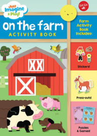 Title: Just Imagine & Play! On the Farm: Sticker & press-out activity book, Author: Walter Foster Jr. Creative Team