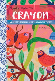 Title: Anywhere, Anytime Art: Crayon: An artist's colorful guide to drawing on the go!, Author: Greg & Junko MacDonald