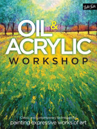 Title: Oil & Acrylic Workshop: Classic and contemporary techniques for painting expressive works of art, Author: Kimberly Adams