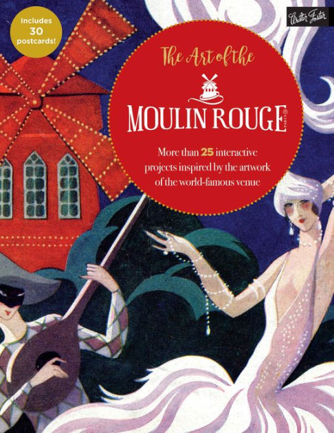 The Art of the Moulin Rouge: More than 25 interactive projects inspired ...