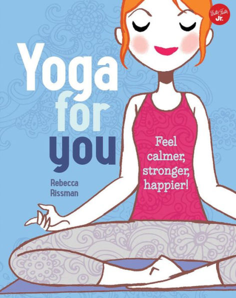 Yoga for You: Feel calmer, stronger, happier!