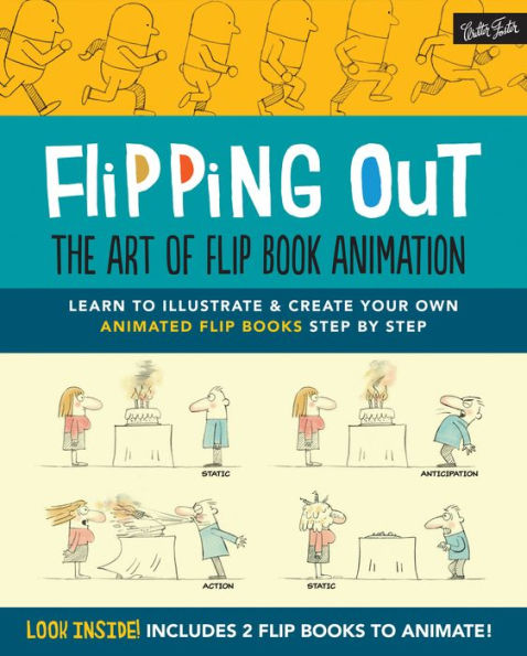 Flipping Out: The Art of Flip Book Animation: Learn to illustrate & create your own animated flip books step by step