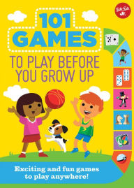 Title: 101 Games to Play Before You Grow Up: Exciting and fun games to play anywhere, Author: Walter Foster Jr. Creative Team