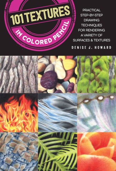 101 textures Colored Pencil: Practical step-by-step drawing techniques for rendering a variety of surfaces &
