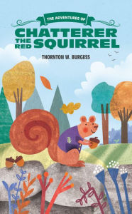 Title: The Adventures of Chatterer the Red Squirrel, Author: Jimmy Richardson