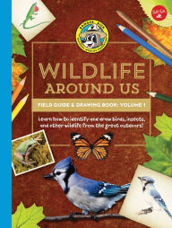 Title: Ranger Rick's Wildlife Around Us Field Guide & Drawing Book: Volume 1: Learn how to identify and draw birds, insects, and other wildlife from the great outdoors!, Author: Walter Foster Jr. Creative Team