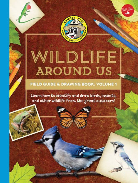 Ranger Rick's Wildlife Around Us Field Guide & Drawing Book: Volume 1: Learn how to identify and draw birds, insects, and other wildlife from the great outdoors!