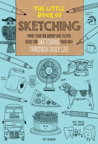 Title: The Little Book of Sketching: More than 100 quirky and clever ideas for sketching your way through daily life, Author: Matt Andrews