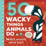 Title: 50 Wacky Things Animals Do: Weird & amazing animal facts!, Author: Tricia Martineau Wagner