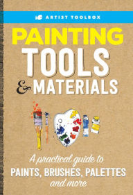 Title: Artist's Toolbox: Painting Tools & Materials: A practical guide to paints, brushes, palettes and more, Author: Walter Foster Creative Team