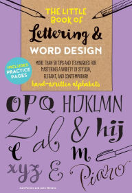 Title: The Little Book of Lettering & Word Design: More Than 50 Tips and Techniques for Mastering a Variety of Stylish, Elegant, and Contemporary Hand-Writte, Author: Cari Ferraro