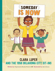 Title: Someday Is Now: Clara Luper and the 1958 Oklahoma City Sit-ins, Author: Olugbemisola Rhuday-Perkovich