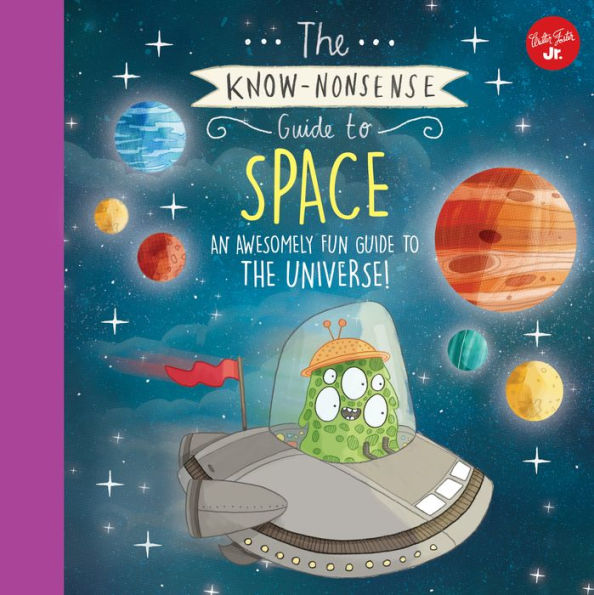 The Know-Nonsense Guide to Space: An awesomely fun guide to the universe