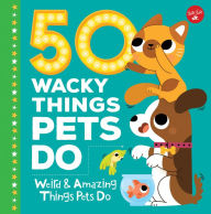 Title: 50 Wacky Things Pets Do: Weird & Amazing Things Pets Do, Author: Heidi Fiedler