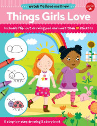 Title: Watch Me Read and Draw: Things Girls Love: A step-by-step drawing & story book, Author: Samantha Chagollan
