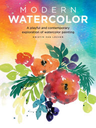 Title: Modern Watercolor: A playful and contemporary exploration of watercolor painting, Author: Kristin Van Leuven