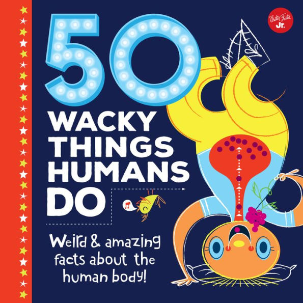 50 Wacky Things Humans Do: Weird & amazing facts about the human body!