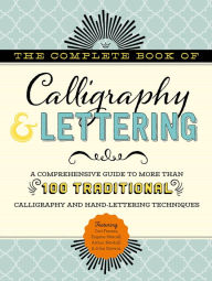 Free download audio book The Complete Book of Calligraphy & Lettering: A comprehensive guide to more than 100 traditional calligraphy and hand-lettering techniques (English literature) by Cari Ferraro, Eugene Metcalf, Arthur Newhall, John Stevens