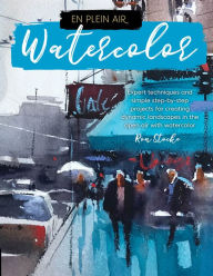 Title: En Plein Air: Watercolor: Expert techniques and simple step-by-step projects for creating dynamic landscapes in the open air with watercolor, Author: Ron Stocke