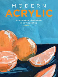 Title: Modern Acrylic: A contemporary exploration of acrylic painting, Author: Blakely Little