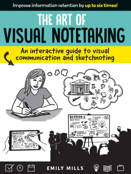 The Art of visual Notetaking: An interactive guide to communication and sketchnoting