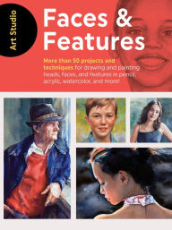 Title: Art Studio: Faces & Features: More than 50 projects and techniques for drawing and painting heads, faces, and features in pencil, acrylic, watercolor, and more!, Author: Walter Foster Creative Team
